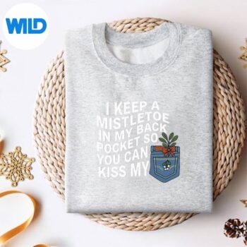 I Keep A Mistletoe In My Back Pocket You Can Christmas Design for Cricut 4 IKeepAMistletoeInMyBackPocketYouCanChristmassweater
