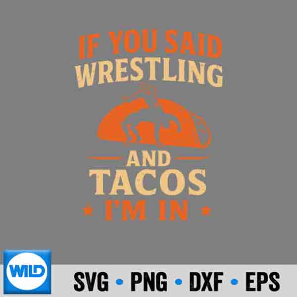If You Said Wrestling Tacos Im In Wrestler Wrestle Silhouette SVG PNG Cut File 6 IfYouSaidWrestlingTacosImInWrestlerWrestle