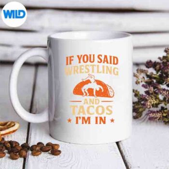 If You Said Wrestling Tacos Im In Wrestler Wrestle Silhouette SVG PNG Cut File 5 IfYouSaidWrestlingTacosImInWrestlerWrestlemug