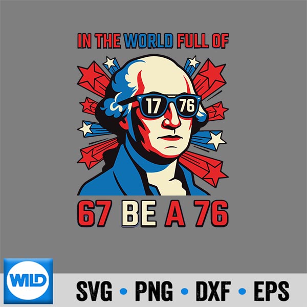 InTheWorldFullOf67ToBeA76GeorgeWashington67Meme