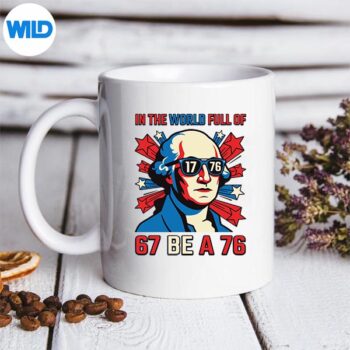 InTheWorldFullOf67ToBeA76GeorgeWashington67Mememug