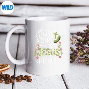 JustAGirlWhoLovesJesusAndPicklesmug