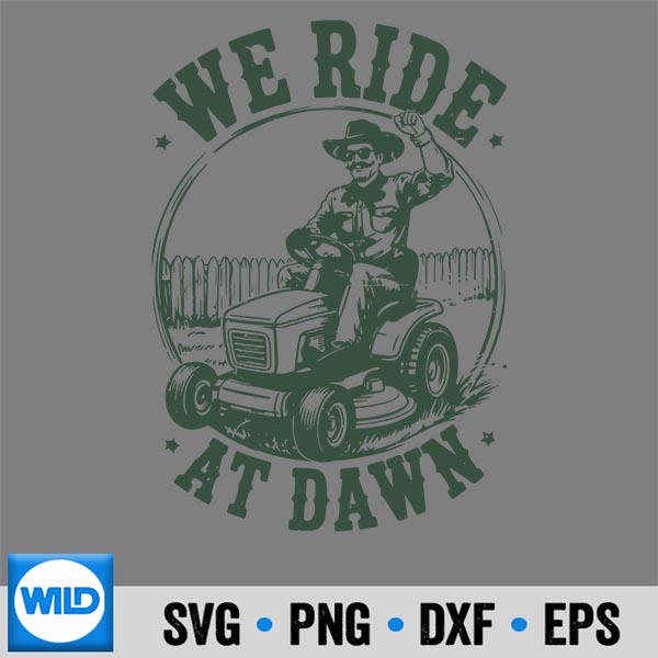 Lawn Mowing Dad We Ride At Dawn Lawn Mower Garden Silhouette SVG PNG Cut File 7 LawnMowingDadWeRideAtDawnLawnMowerGarden