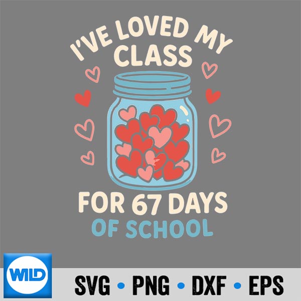 Loved My Class For 67 Days Of School Valentines Day Teacher SVG PNG Download 7 LovedMyClassFor67DaysOfSchoolValentinesDayTeacher
