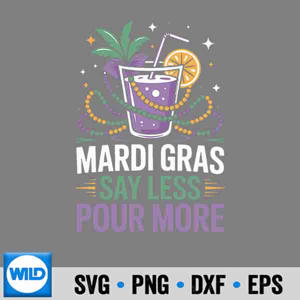 Mardi Gras Say Less Pour More Party Drink Silhouette SVG PNG