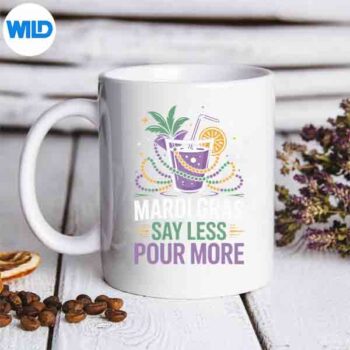 Mardi Gras Say Less Pour More Party Drink Silhouette SVG PNG 5 MardiGrasSayLessPourMorePartyDrinkmug