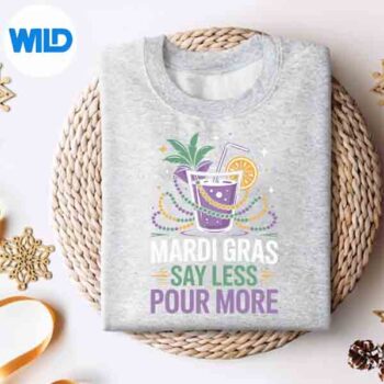 Mardi Gras Say Less Pour More Party Drink Silhouette SVG PNG 4 MardiGrasSayLessPourMorePartyDrinksweater