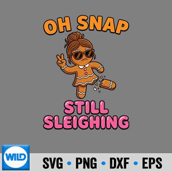Oh Snap Still Sleighing Gingerbread Christmas SVG Cut File