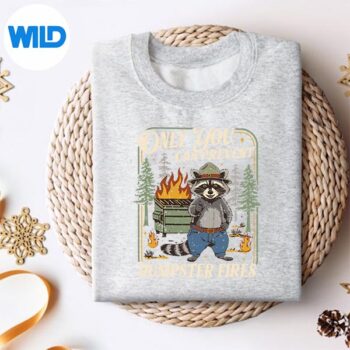 OnlyYouCanPreventDumpsterFiresRacoonMemeOfficesweater
