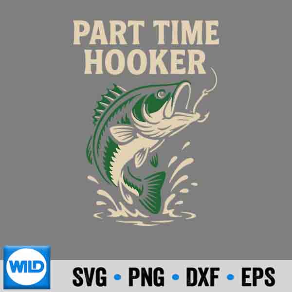 Part Time Hooker Fishing Bass Pun Anglers Outdoorsmen SVG PNG Digital Download 7 PartTimeHookerFishingBassPunAnglersOutdoorsmen