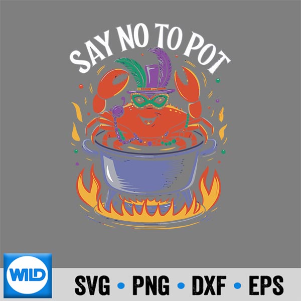Say No To Pot Crab Boil Lobster Festival Mardi Gras SVG PNG 7 SayNoToPotCrabBoilLobsterFestivalMardiGras