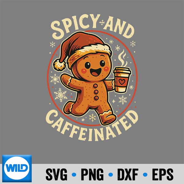 Spicy And Caffeinated Gingerbread Coffee Christmas Holiday SVG PNG Digital Design 6 SpicyAndCaffeinatedGingerbreadCoffeeChristmasHoliday