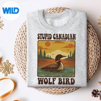 Stupid Canadian Wolf Bird Loon Humor Vector Design 4 StupidCanadianWolfBirdLoonHumorsweater