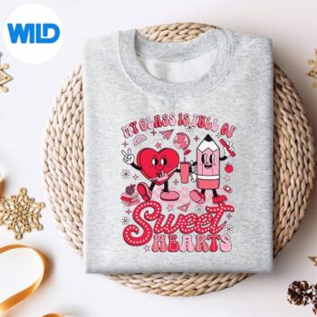 TeacherValentineDayMyClassIsFullOfSweetheartssweater