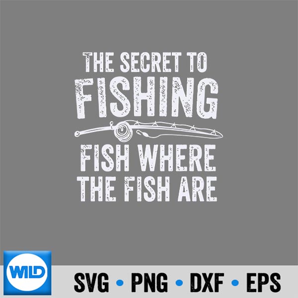 The Secret To Fishing Fish Where The Fish Are Fisherman SVG PNG Cut File 7 TheSecretToFishingFishWhereTheFishAreFisherman