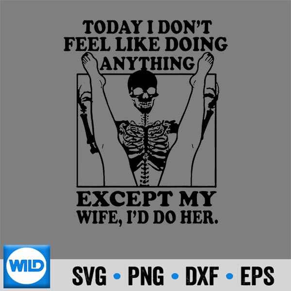 Today I Dont Feel Like Doing Anything Except My Wife Ill SVG PNG Digital Download 7