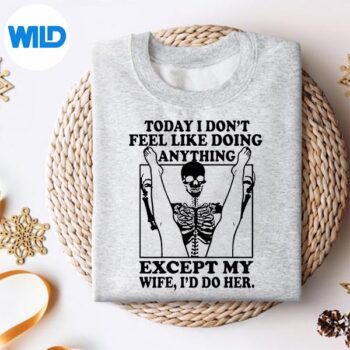Today I Dont Feel Like Doing Anything Except My Wife Ill SVG PNG Digital Download 4 TodayIDontFeelLikeDoingAnythingExceptMyWifeIllsweater