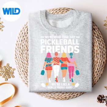 WereMoreThanPickleballFriendsWereSmallGangGirlssweater