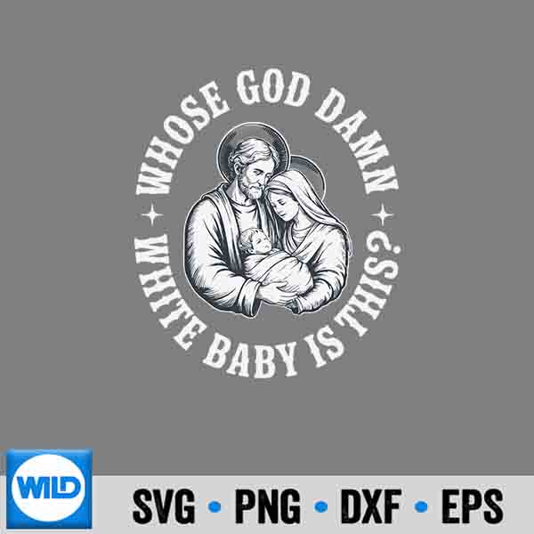 Whose God Damn White Baby Is This Humor For Sarcastic Silhouette SVG PNG 6 WhoseGodDamnWhiteBabyIsThisHumorForSarcastic