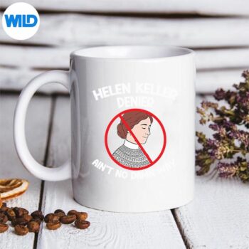 AintNoWayDenialHelenKellerJokeHelenDeniermug 1