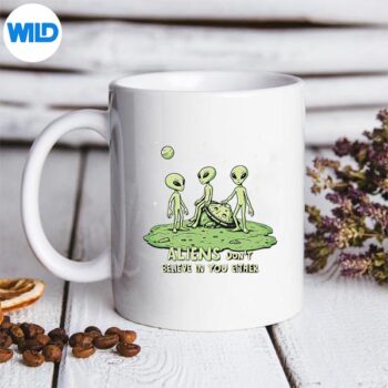 AliensDontBelieveInYouEitherSarcasticUfoSpaceshipmug