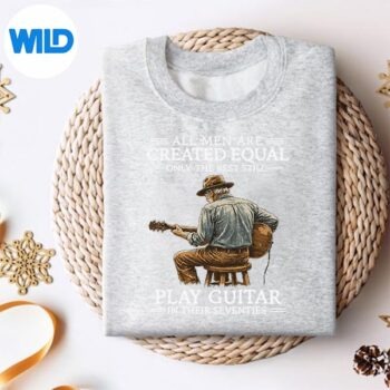 AllAreCreatedEqualOnlyTheBestStillPlayGuitarInsweater