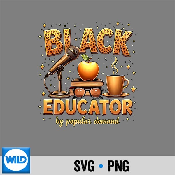 Black Educator By Popular Demand African American Teacher PNG SVG for Cricut 1 Black Educator By Popular Demand African American Teacher PNG SVG for Cricut