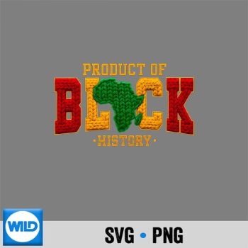 Black Historical Month Product Of Black History SVG PNG Digital Design