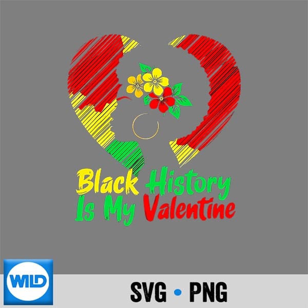 Black History Is My Valentine SVG PNG Download 1 Black History Is My Valentine SVG PNG Download