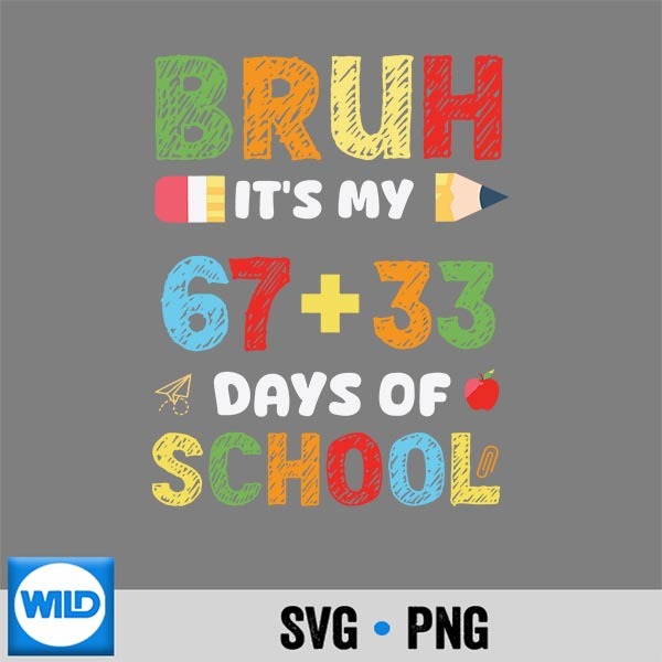 Bruh Its My 67 33 Days Of School 100th Day PNG SVG for Cricut 1 Bruh Its My 67 33 Days Of School 100th Day PNG SVG for Cricut