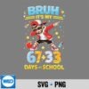 Bruh Its My 67 33 Days Of School 100th Day Of School Vector Design 7 BruhItsMy6733DaysOfSchool100thDayOfSchool