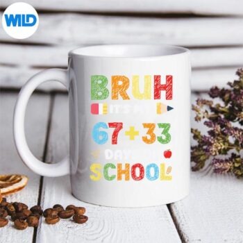 Bruh Its My 67 33 Days Of School 100th Day PNG SVG for Cricut 5 BruhItsMy6733DaysOfSchool100thDaymug 1
