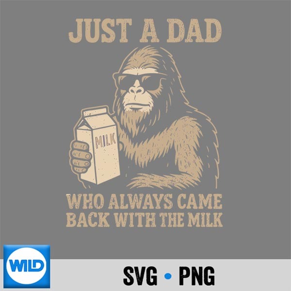 Dad Bigfoot Just A Dad Who Always Came Back With Milk SVG PNG Download 1 Dad Bigfoot Just A Dad Who Always Came Back With Milk SVG PNG Download