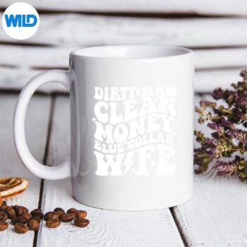 Dirty Man Money Blue Collar Wife Design for Cricut 5 DirtyManMoneyBlueCollarWifemug
