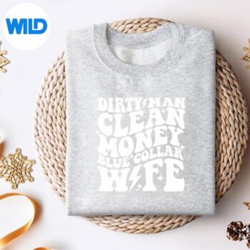 Dirty Man Money Blue Collar Wife Design for Cricut 4 DirtyManMoneyBlueCollarWifesweater
