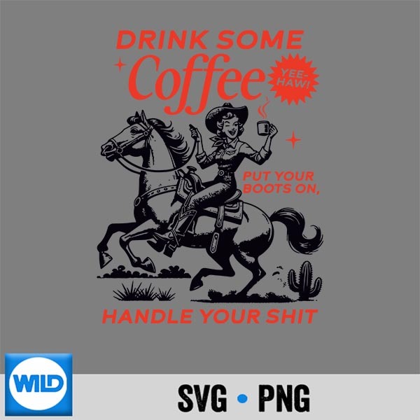 Drink Some Coffee Put Your Boots On Handle It SVG Cut File 1 Drink Some Coffee Put Your Boots On Handle It SVG Cut File