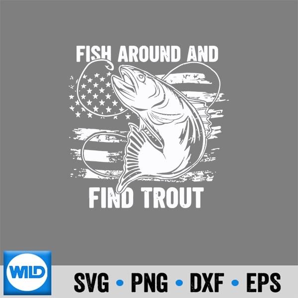 Fish Around And Find Trout Fishing Fishermen PNG SVG for Cricut 6 FishAroundAndFindTroutFishingFishermen 1