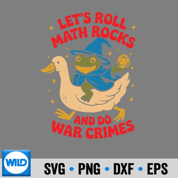 Frog Goose Lets Roll Math Rocks And Do War Crimes Vector Design 7 FrogGooseLetsRollMathRocksAndDoWarCrimes