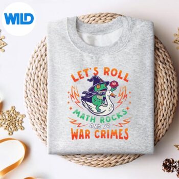 FrogGooseMemeLetsRollMathRocksDoWarCrimesTeachersweater 1