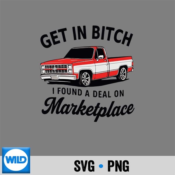 Get In Bitch I Found A Deal On Marketplace Meme SVG PNG Download 1 Get In Bitch I Found A Deal On Marketplace Meme SVG PNG Download