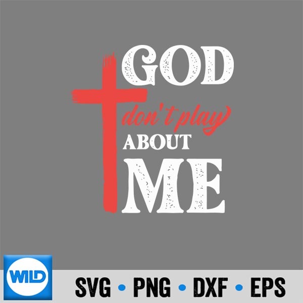 GodDontPlayAboutMeFaithInspirationalChristian 1