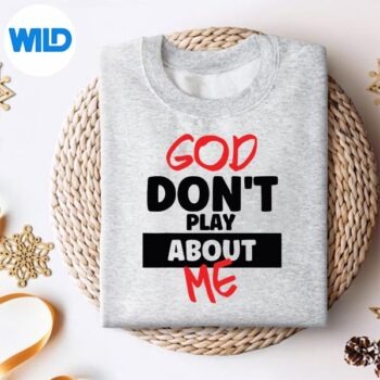 GodDontPlayAboutMeFaithPowerQuoteBoldStatementsweater