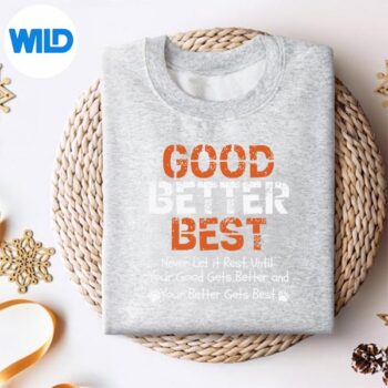 GoodBetterBestNeverLetItRestQuoteForGymsweater