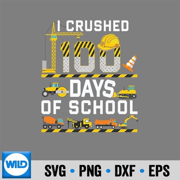 I Crushed 100 Days Of School Construction Truck Toddlers SVG Cut File 6 ICrushed100DaysOfSchoolConstructionTruckToddlers 1