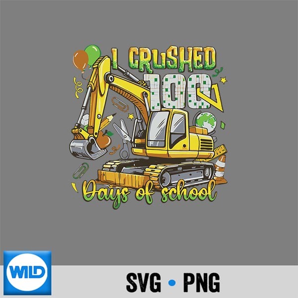 I Crushed 100 Days Of School Excavator SVG Cut File 1 I Crushed 100 Days Of School Excavator SVG Cut File