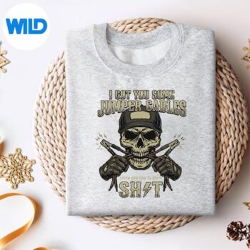 IGotYouSomeJumperCablesSinceYouLikeToStartShitsweater 1