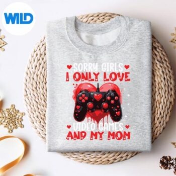 IOnlyLoveVideoGamesAndMyMomValentinessweater