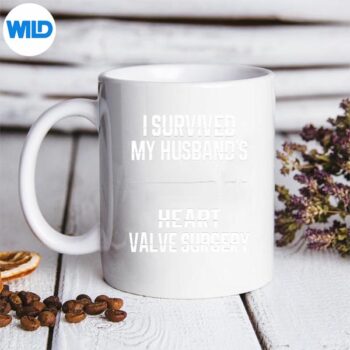 ISurvivedMyHusbandsHeartValveSurgerymug 1