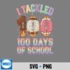I Tackled 100 Days Of School Football 100th Day Silhouette SVG PNG 6 ITackled100DaysOfSchoolFootball100thDay