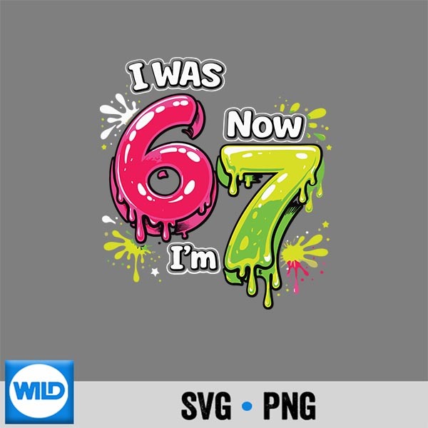 I Was 6 Now Im 7 67 Meme 7 Years Old Design for Cricut 1 I Was 6 Now Im 7 67 Meme 7 Years Old Design for Cricut